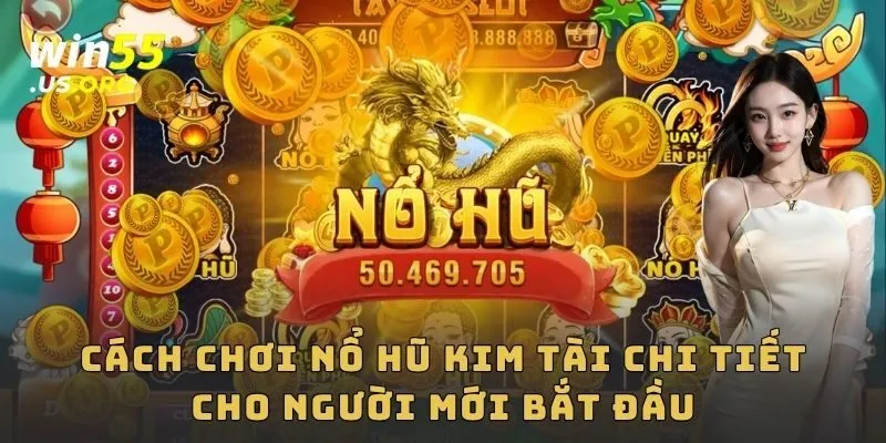 Cách chơi nổ hũ kim tài chi tiết cho người mới bắt đầu
