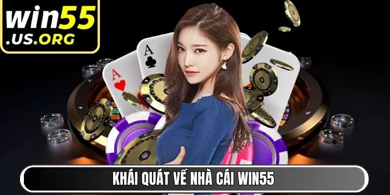 Khái quát về nhà cái Win55