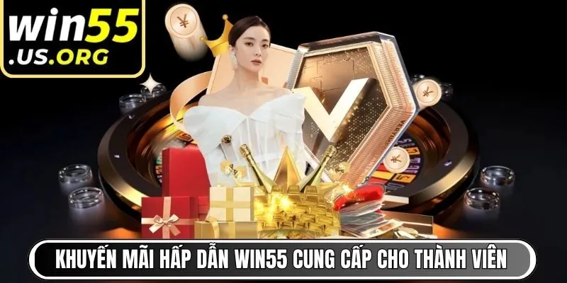 Khuyến mãi hấp dẫn Win55 cung cấp cho thành viên