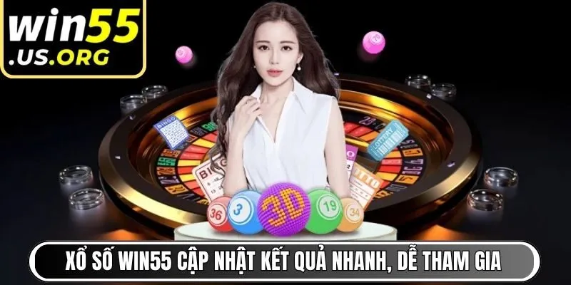 Xổ Số Win55 cập nhật kết quả nhanh, dễ tham gia